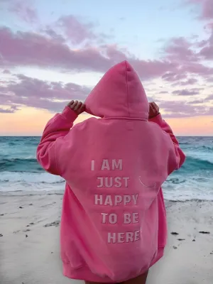 Hibiscus Pink I Am Just Happy To Be Here Hoodie