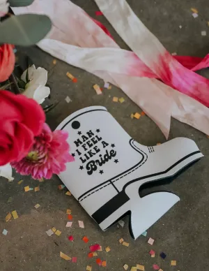 MAN I FEEL LIKE A BRIDE BOOT KOOZIE