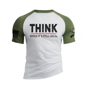 THINK WHILE IT'S STILL LEGAL 100% COTTON RAGLAN GRAPHIC TEE